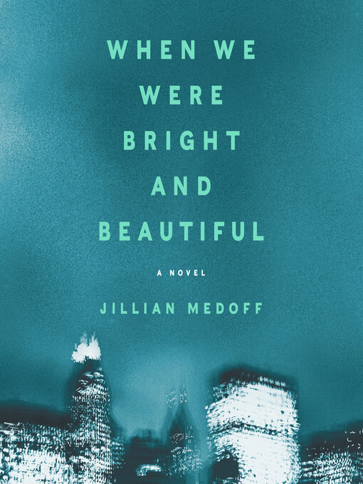 Title details for When We Were Bright and Beautiful by Jillian Medoff - Available